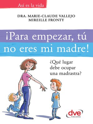 cover image of ¡Para empezar, tú no eres mi madre!. ¿Qué lugar debe ocupar una madrastra?